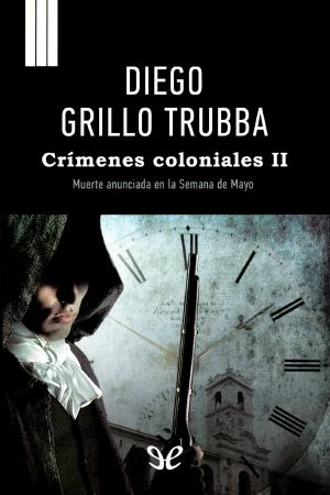 [Crímenes coloniales 02] • Crímenes coloniales II. Muerte anunciada en la Semana de Mayo